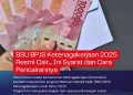 BSU BPJS Ketenagakerjaan 2025 Resmi Cair…. Ini Syarat dan Cara Pencairannya