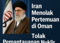 IRAN Menolak Pertemuan di Oman Serta… Menutup Pintu untuk Pengawasan Nuklir