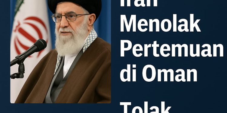IRAN Menolak Pertemuan di Oman Serta… Menutup Pintu untuk Pengawasan Nuklir