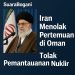 IRAN Menolak Pertemuan di Oman Serta… Menutup Pintu untuk Pengawasan Nuklir